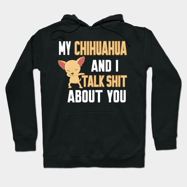 My chihuahua and i talk about you Hoodie by Work Memes